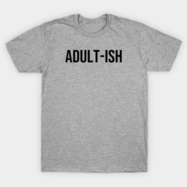 Adult-ish T-Shirt by jesso